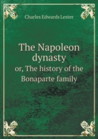 Napoleon dynasty or, The history of the Bonaparte family