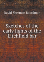 Sketches of the early lights of the Litchfield bar