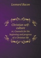 Christian self-culture or, Counsels for the beginning and progress of a Christian life