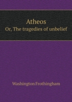 Atheos Or, The tragedies of unbelief