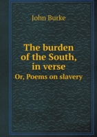 burden of the South, in verse Or, Poems on slavery