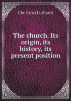 church. Its origin, its history, its present position