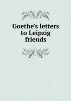 Goethe's letters to Leipzig friends