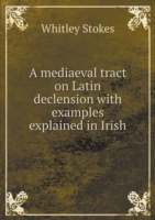 mediaeval tract on Latin declension with examples explained in Irish