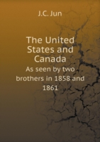 United States and Canada As seen by two brothers in 1858 and 1861