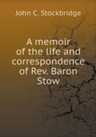 memoir of the life and correspondence of Rev. Baron Stow
