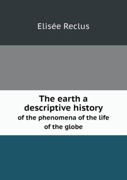 earth a descriptive history of the phenomena of the life of the globe