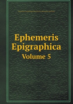 Ephemeris Epigraphica Volume 5