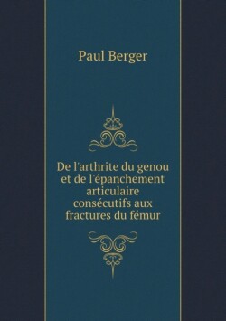 De l'arthrite du genou et de l'epanchement articulaire consecutifs aux fractures du femur