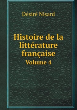 Histoire de la litterature francaise Volume 4