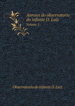 Annaes do observatorio do infante D. Luiz Volume 5