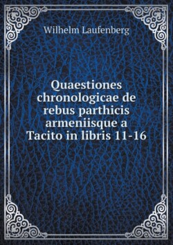 Quaestiones chronologicae de rebus parthicis armeniisque a Tacito in libris 11-16