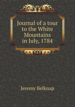 Journal of a tour to the White Mountains in July, 1784