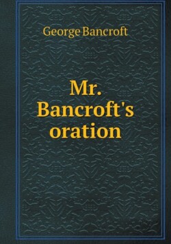 Mr. Bancroft's oration