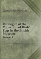 Catalogue of the Collection of Birds' Eggs in the British Museum Volume 2