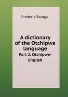 dictionary of the Otchipwe language Part 2. Otchipwe-English
