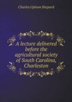 lecture delivered before the agricultural society of South Carolina, Charleston