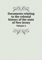 Documents relating to the colonial history of the state of New Jersey Volume 6