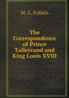 Correspondence of Prince Talleyrand and King Louis XVIII