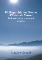 Bibliographie des OEuvres d'Alfred de Musset Et des ouvrages, gravures & vignettes
