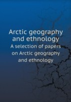 Arctic geography and ethnology A selection of papers on Arctic geography and ethnology