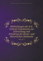 Mittheilungen der K.K. Central-Commission zur Erforschung und Erhaltung der Kunst- und Historischen Denkmale n.s. v. 5