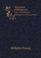 Triennium philologicum oder, Grundzuge der philologischen Wissenschaften