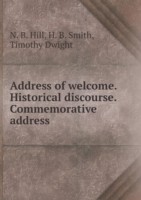 Address of welcome. Historical discourse. Commemorative address