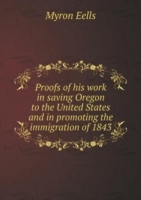 Proofs of his work in saving Oregon to the United States and in promoting the immigration of 1843
