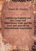 Address on England and the Congo and Manchester trade and the work and aims of the International Association