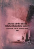 Journal of the Elisha Mitchell Scientific Society Volume 4. Part 1. January-June 1887