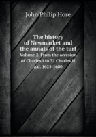 history of Newmarket and the annals of the turf Volume 2. From the accesion of Charles I to 32 Charles II a.d. 1625-1680