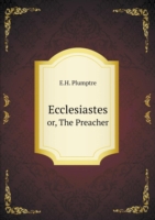 Ecclesiastes or, The Preacher