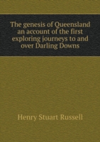 genesis of Queensland an account of the first exploring journeys to and over Darling Downs
