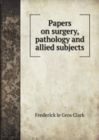 Papers on surgery, pathology and allied subjects