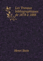 Les Travaux bibliographiques de 1878 a 1888