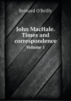 John MacHale. Times and correspondence Volume 1