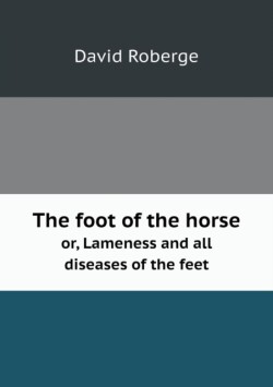 foot of the horse or, Lameness and all diseases of the feet