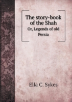 story-book of the Shah Or, Legends of old Persia