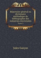 Repertoire general ou dictionaire methodique do bibliographie des industries tinctoriales Tome 3