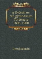 Gyoenki ev. ref. gymnasium Toertenete 1806-1900