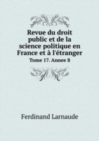 Revue du droit public et de la science politique en France et a l'etranger Tome 17. Annee 8