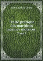 Traite&#769; pratique des machines marines motrices, Tome 2