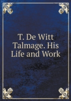 T. De Witt Talmage. His Life and Work