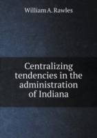 Centralizing tendencies in the administration of Indiana