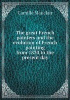 great French painters and the evolution of French painting from 1830 to the present day