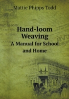 Hand-loom Weaving A Manual for School and Home