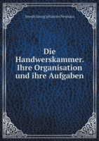 Handwerskammer. Ihre Organisation und ihre Aufgaben