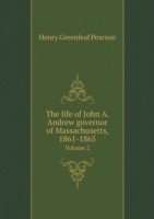 life of John A. Andrew governor of Massachusetts, 1861-1865 Volume 2