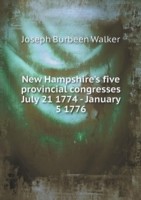 New Hampshire's five provincial congresses July 21 1774 - January 5 1776